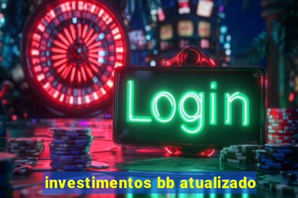 investimentos bb atualizado