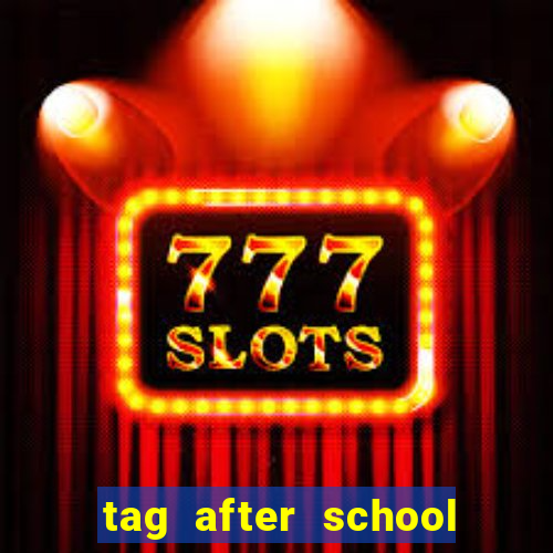 tag after school apk download