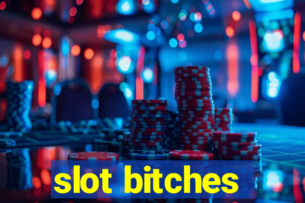 slot bitches