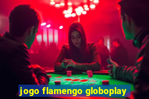 jogo flamengo globoplay