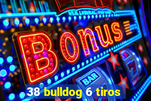 38 bulldog 6 tiros