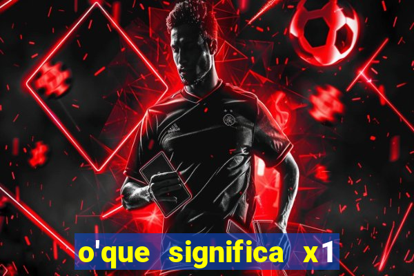 o'que significa x1 na betano