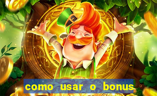 como usar o bonus da vai de bet