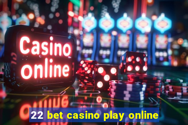 22 bet casino play online