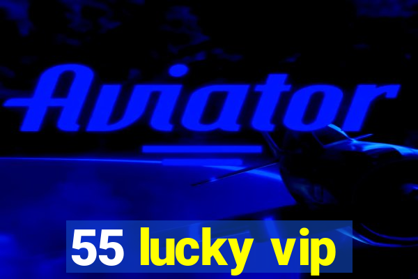 55 lucky vip