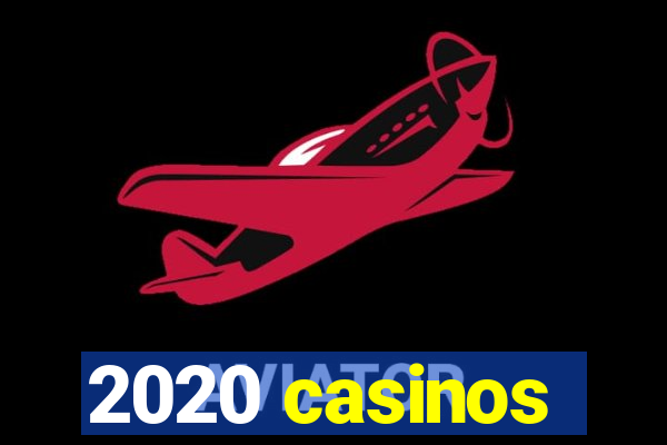 2020 casinos