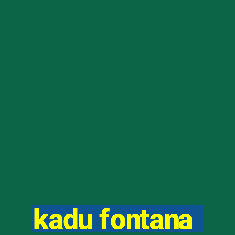 kadu fontana