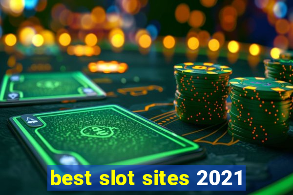 best slot sites 2021