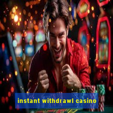 instant withdrawl casino