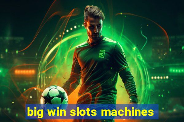 big win slots machines