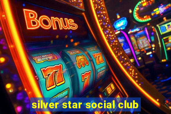 silver star social club