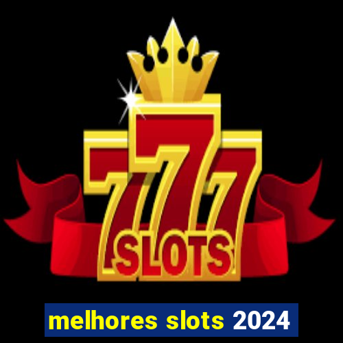 melhores slots 2024