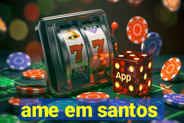 ame em santos