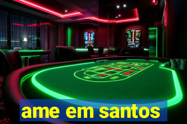 ame em santos