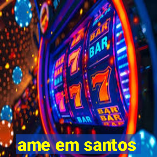 ame em santos