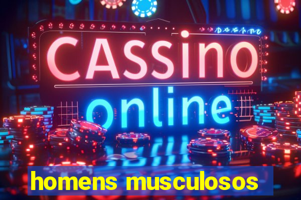 homens musculosos