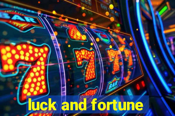 luck and fortune