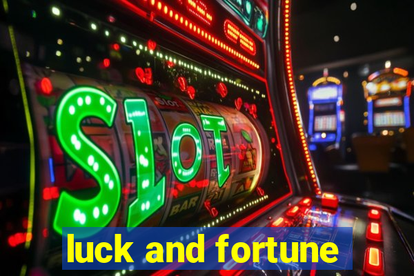 luck and fortune