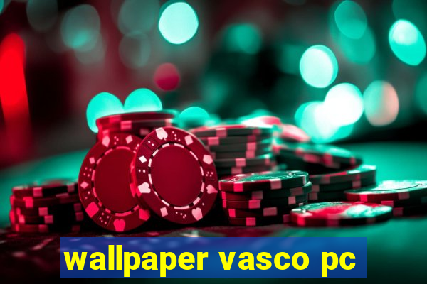 wallpaper vasco pc