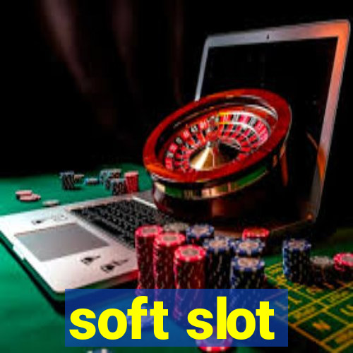 soft slot