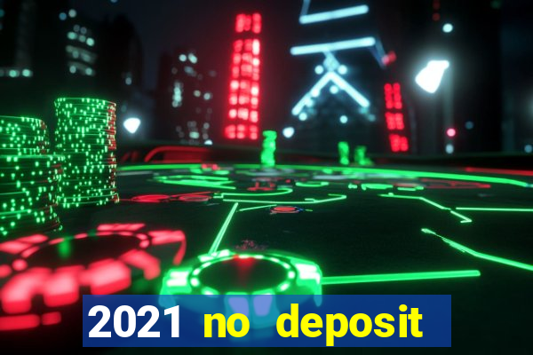 2021 no deposit bonus casino