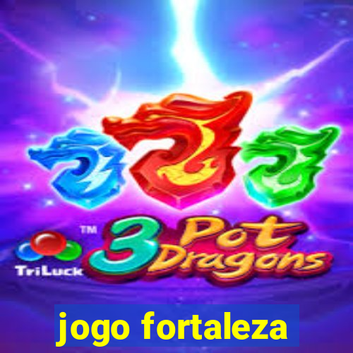 jogo fortaleza