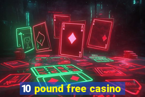 10 pound free casino