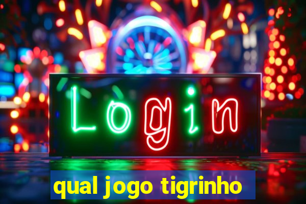 qual jogo tigrinho