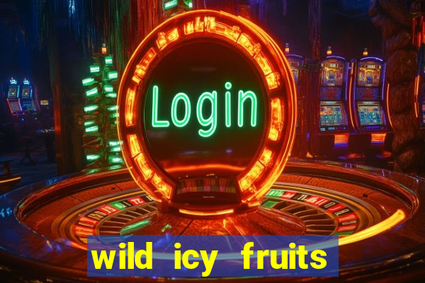 wild icy fruits slot free play