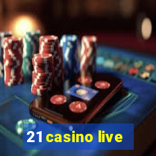 21 casino live