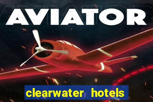 clearwater hotels and casino