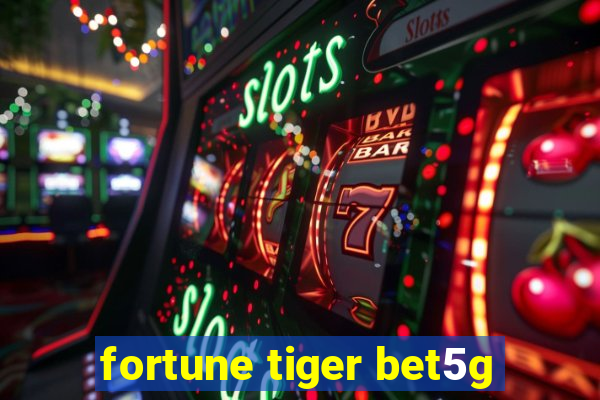 fortune tiger bet5g