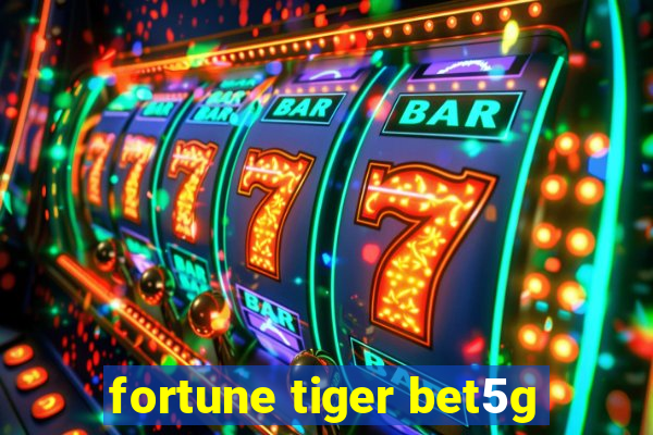 fortune tiger bet5g