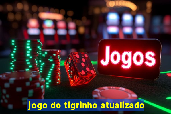 jogo do tigrinho atualizado