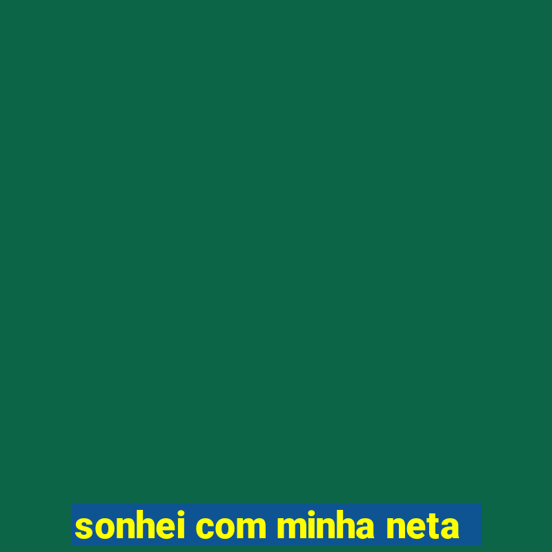 sonhei com minha neta