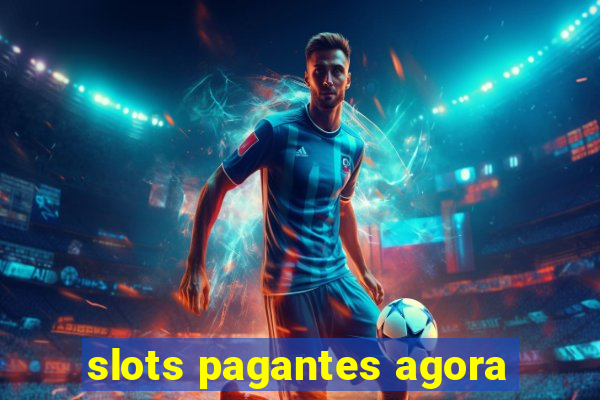 slots pagantes agora