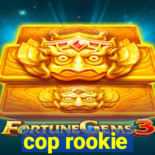 cop rookie