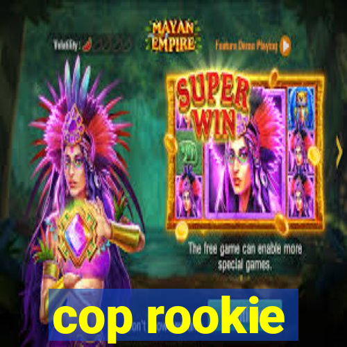 cop rookie