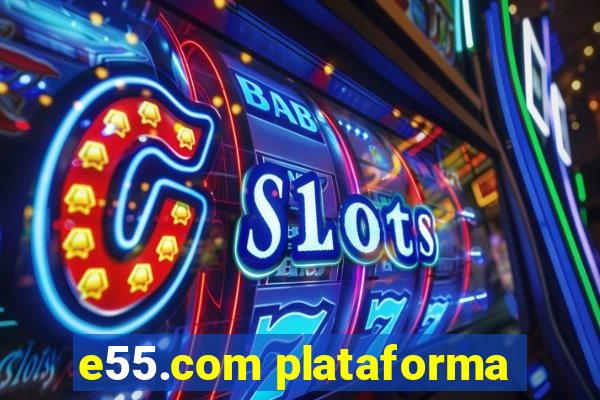 e55.com plataforma