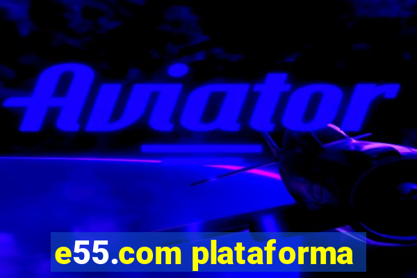 e55.com plataforma