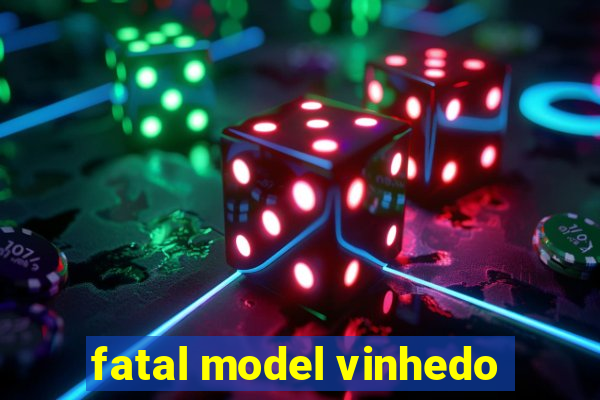 fatal model vinhedo