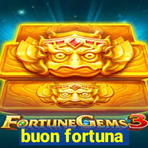 buon fortuna