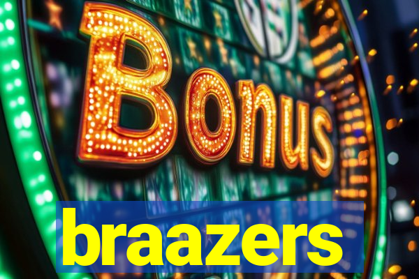 braazers