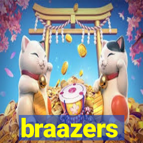 braazers