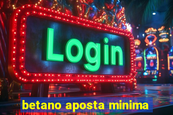 betano aposta minima