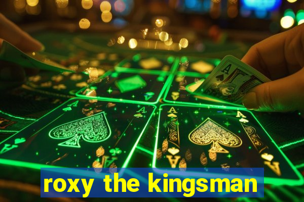 roxy the kingsman