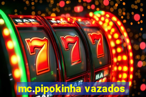 mc.pipokinha vazados