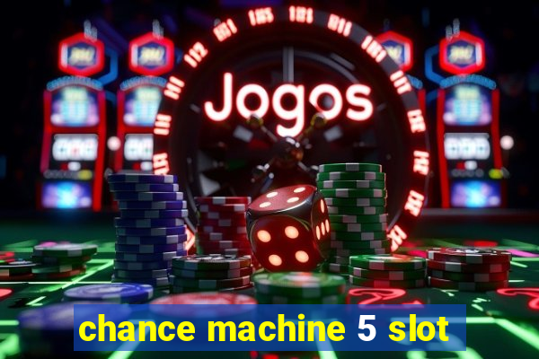 chance machine 5 slot