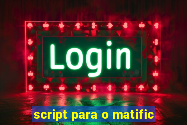 script para o matific