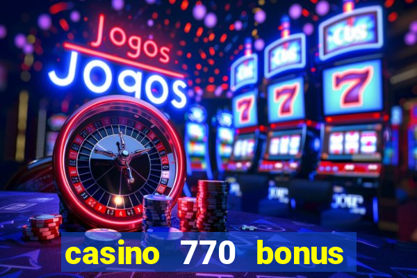 casino 770 bonus code 25€